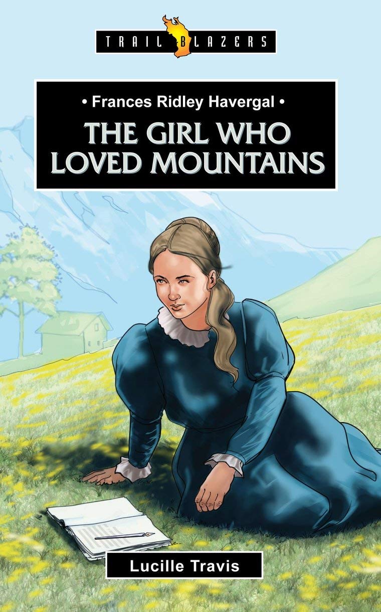 Frances Ridley Havergal: The Girl Who Loved Mountains (Trailblaz