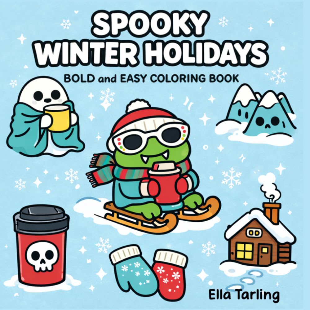 Spooky Winter Holidays Halloween Coloring Book: Bold and Easy Designs for Kids & Adults | Cute Cozy Winter Scenes, Holiday Fun & Relaxing Halloween Coloring Pages (Spooky Seasonal Halloween Series)