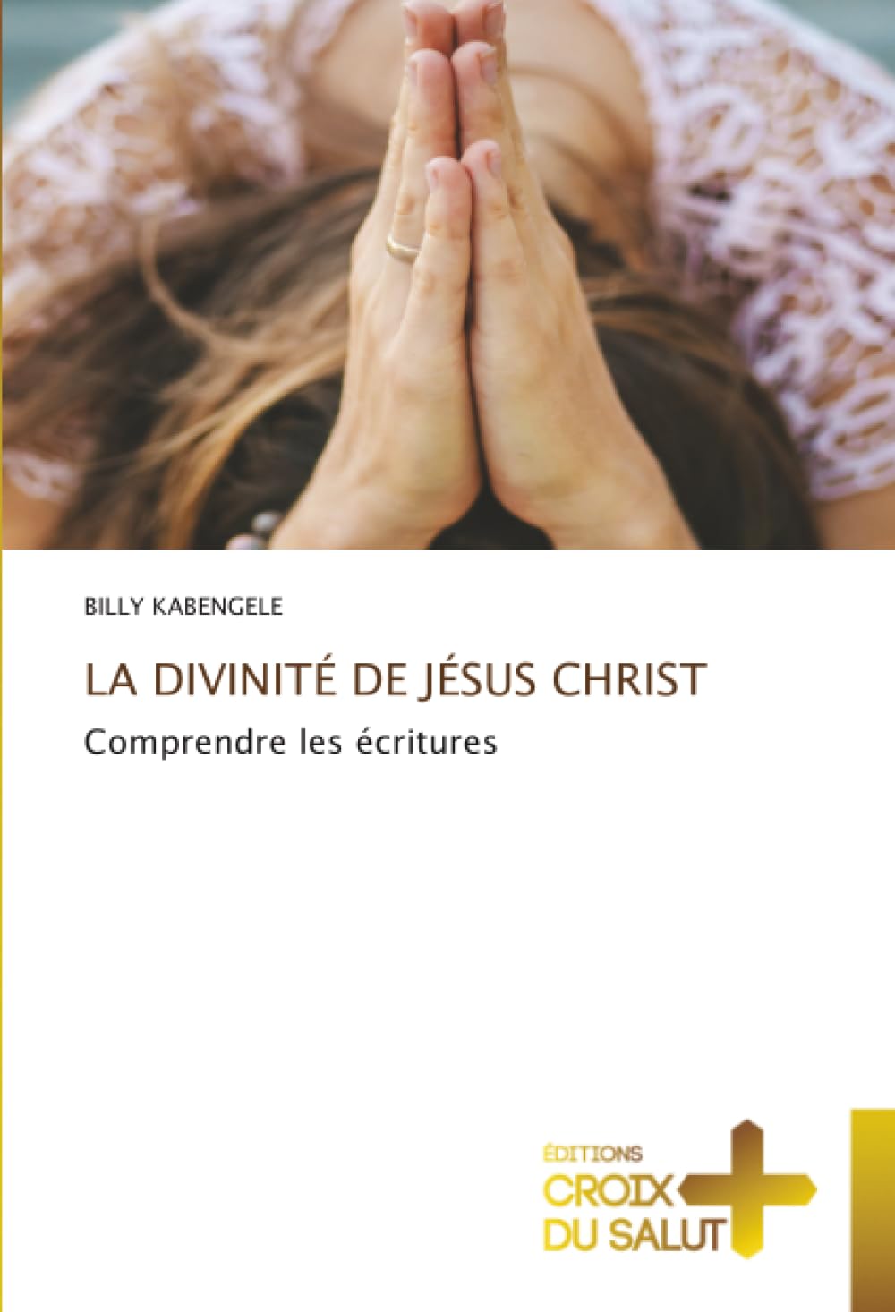 LA DIVINITÉ DE JÉSUS CHRIST: Comprendre les écritures