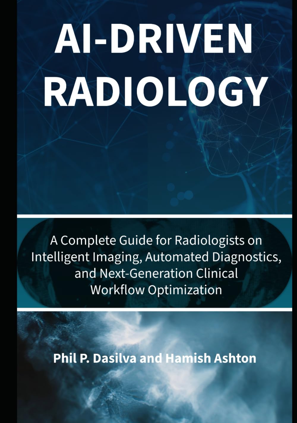 AI-Driven Radiology: A Complete Guide for Radiologists on Intelligent Imaging, Automated Diagnostics, and Next-Generation Clinical Workflow Optimization
