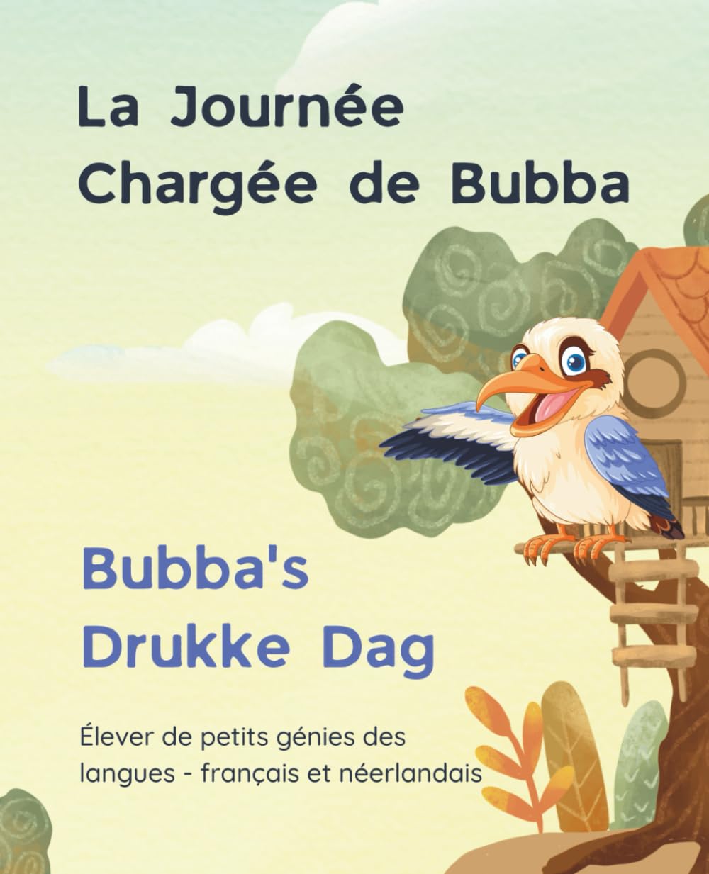 La Journée Chargée de Bubba - Bubba's Drukke Dag: Élever de petits génies des langues - français et néerlandais (Bubba's Busy Day - Ziggy & Bubba)