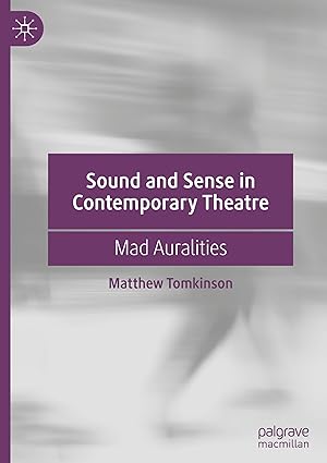 Sound and Sense in Contemporary Theatre: Mad Auralities