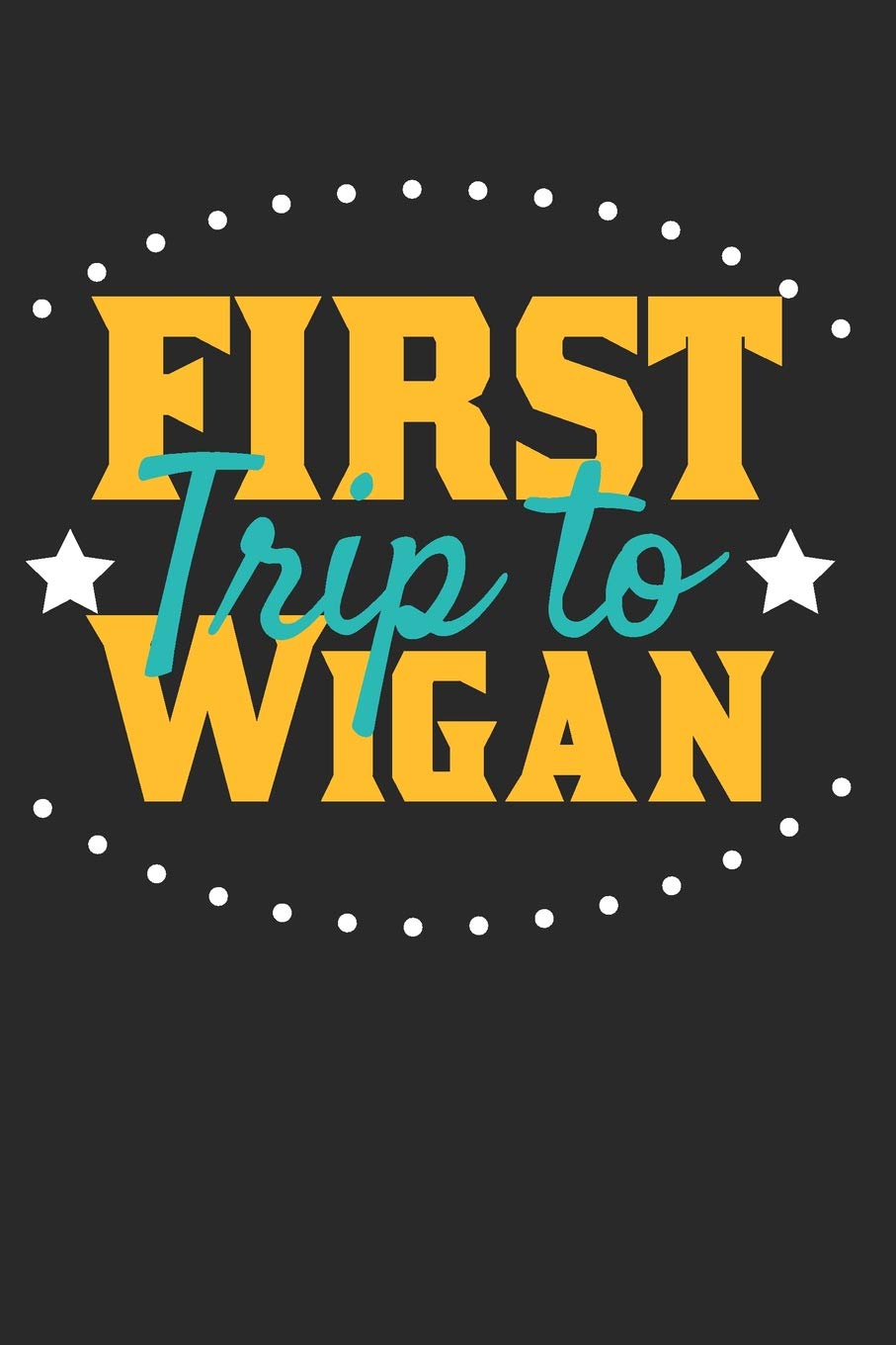 First Trip To Wigan: 6x9 Blank Composition Notebook perfect gift for your Trip to Wigan for every Traveler