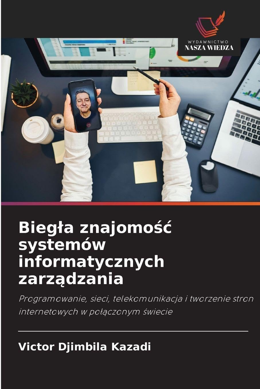 Biegla znajomośc systemów informatycznych zarządzania: Programowanie, sieci, telekomunikacja i tworzenie stron internetowych w po¿¿czonym ¿wiecie
