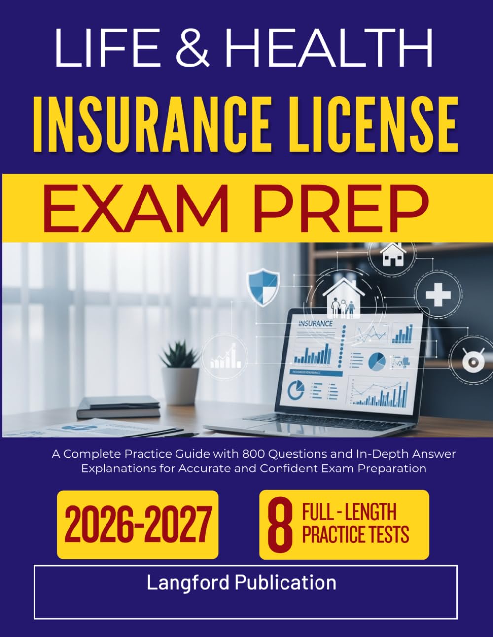 LIFE & HEALTH INSURANCE LICENSE EXAM PREP 2026-2027: A Complete Practice Guide with 800 Questions and In-Depth Answer Explanations for Accurate and Confident Exam Preparation