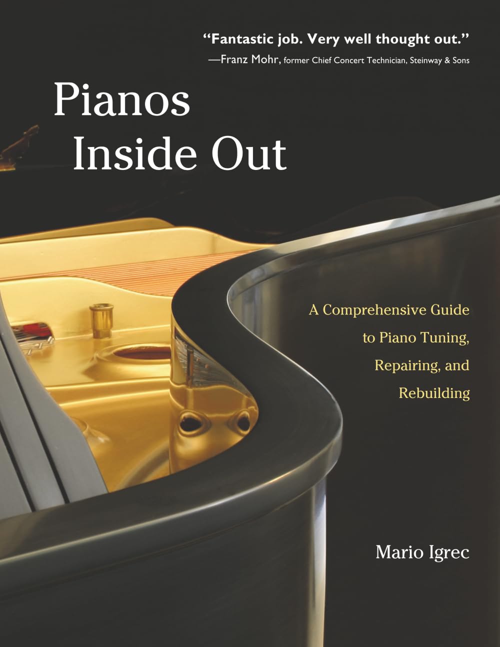 Pianos Inside Out: A Comprehensive Guide to Piano Tuning, Repairing, and Rebuilding