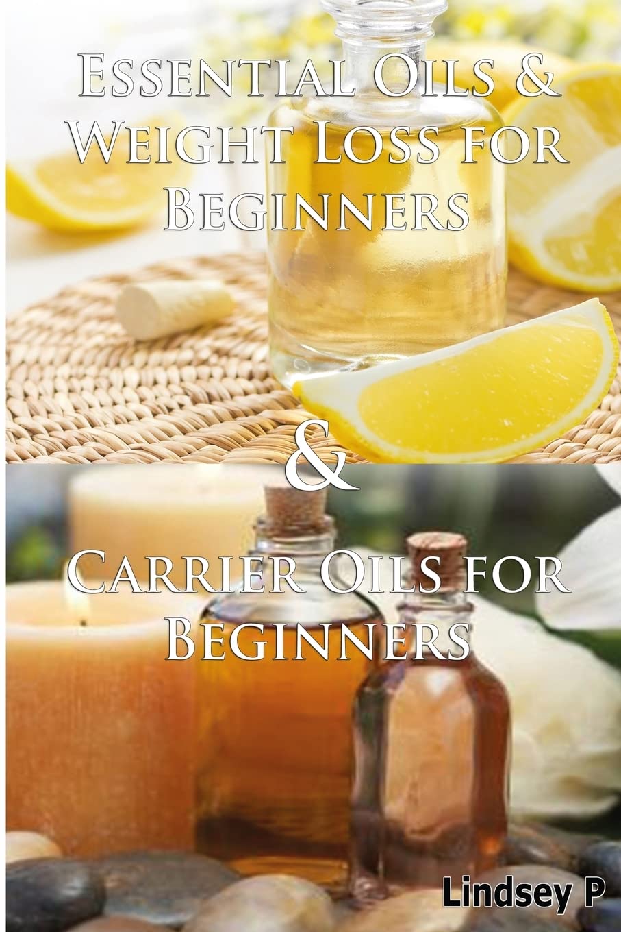 Essential Oils & Weight Loss For Beginners & Carrier Oils For Beginners (Essential Oils Box Set)
