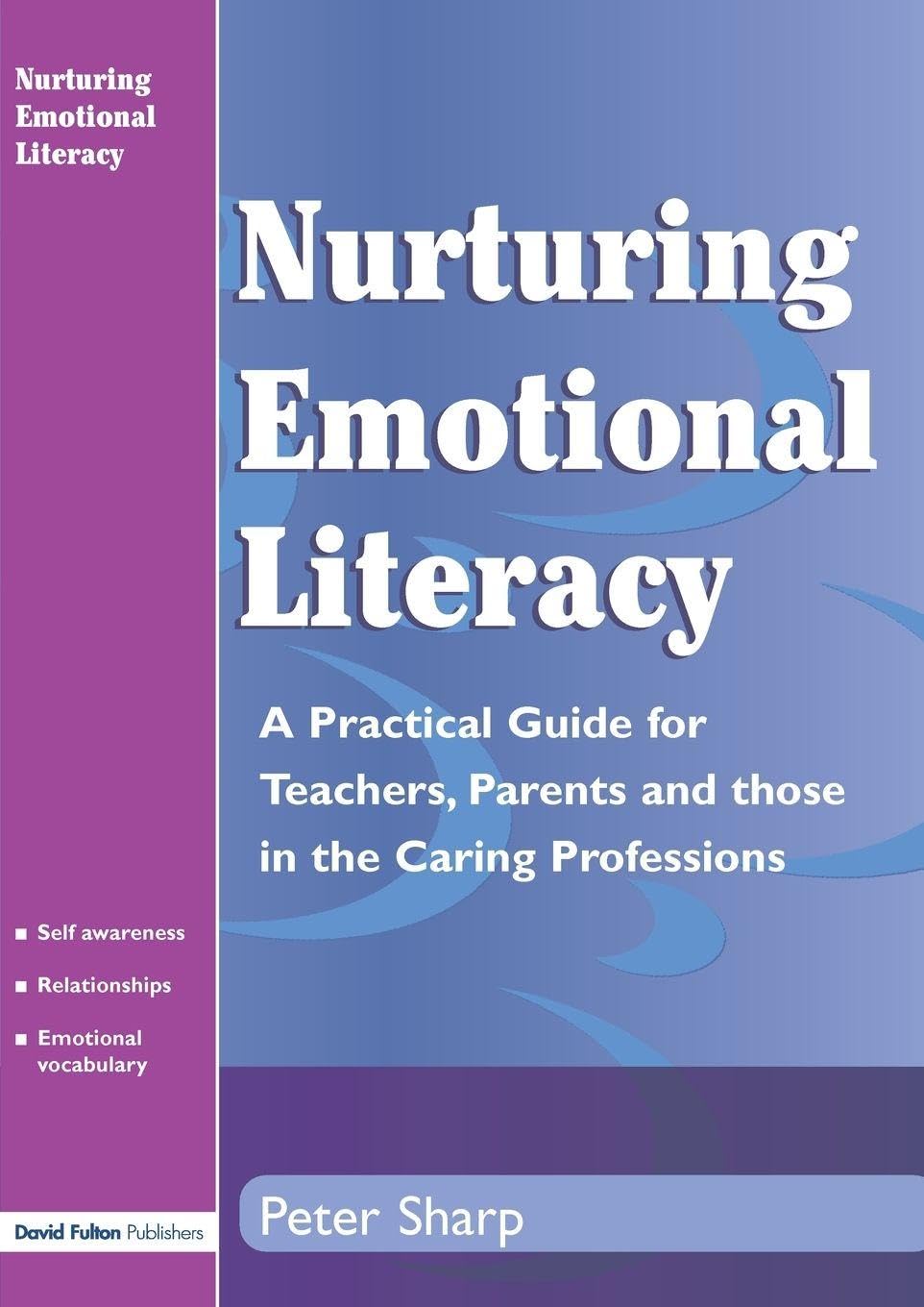 Nurturing Emontional Literacy: A Practical for Teachers,Parents and those in the Caring Professions