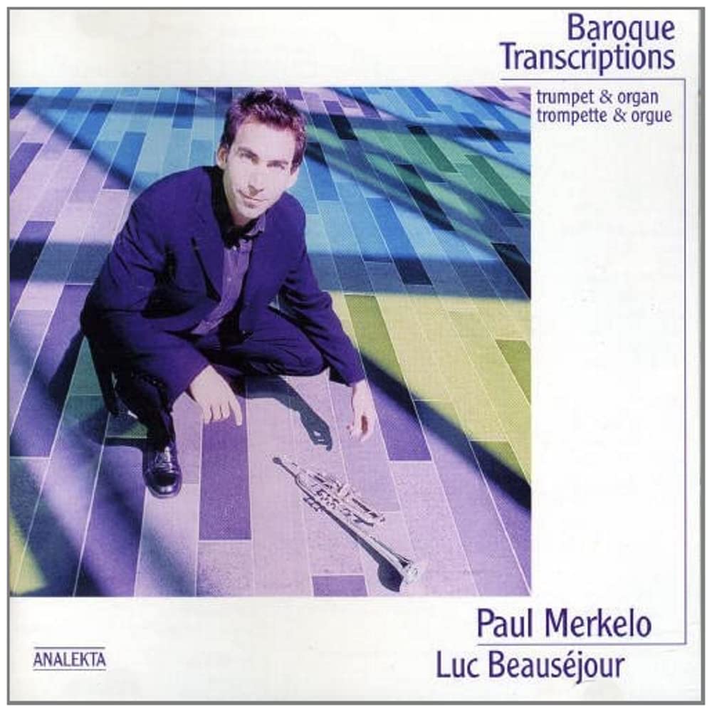 Baroque Transcription [Audio CD] Paul Merkelo; Luc Beausejour; Amanda Keesmaat; Gottfried Heinrich Stölzel; George Frederick Handel; Tomaso Albinoni; Johann Sebastian Bach and Henry Purcell