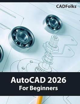 AutoCAD 2026 For Beginners A Step-by-Step Guide to Learning the Fundamentals