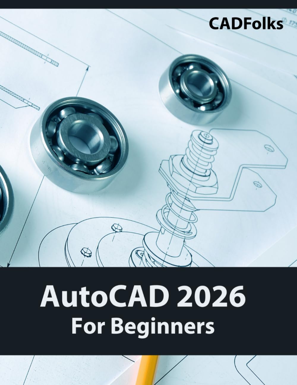 AutoCAD 2026 For Beginners: A Step-by-Step Guide to Learning the Fundamentals