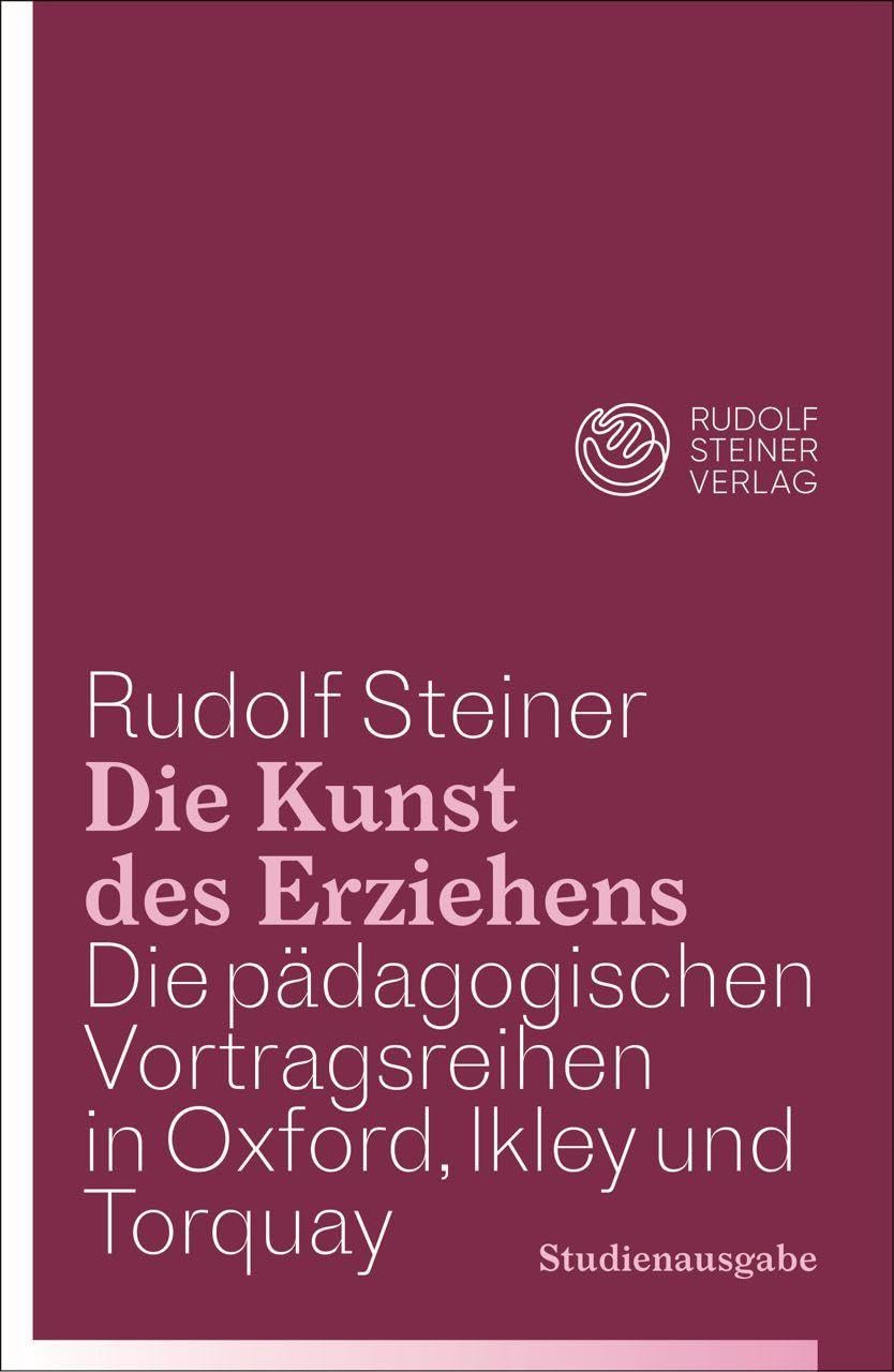 Die Kunst des Erziehens. Studienausgabe: Die pädagogischen Vortragsreihen in Oxford, Ilkley und Torquay