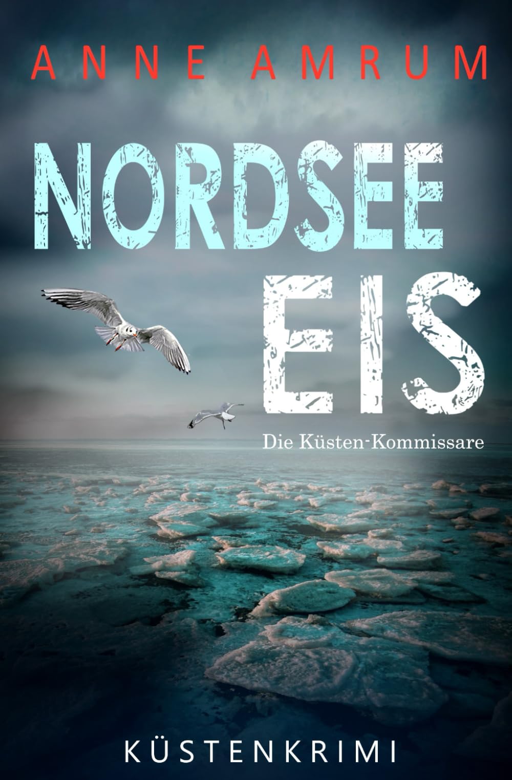 Nordsee Eis - Die Küstenkommissare: Küstenkrimi Nordseekrimi: 31 (Die Nordsee-Kommissare)