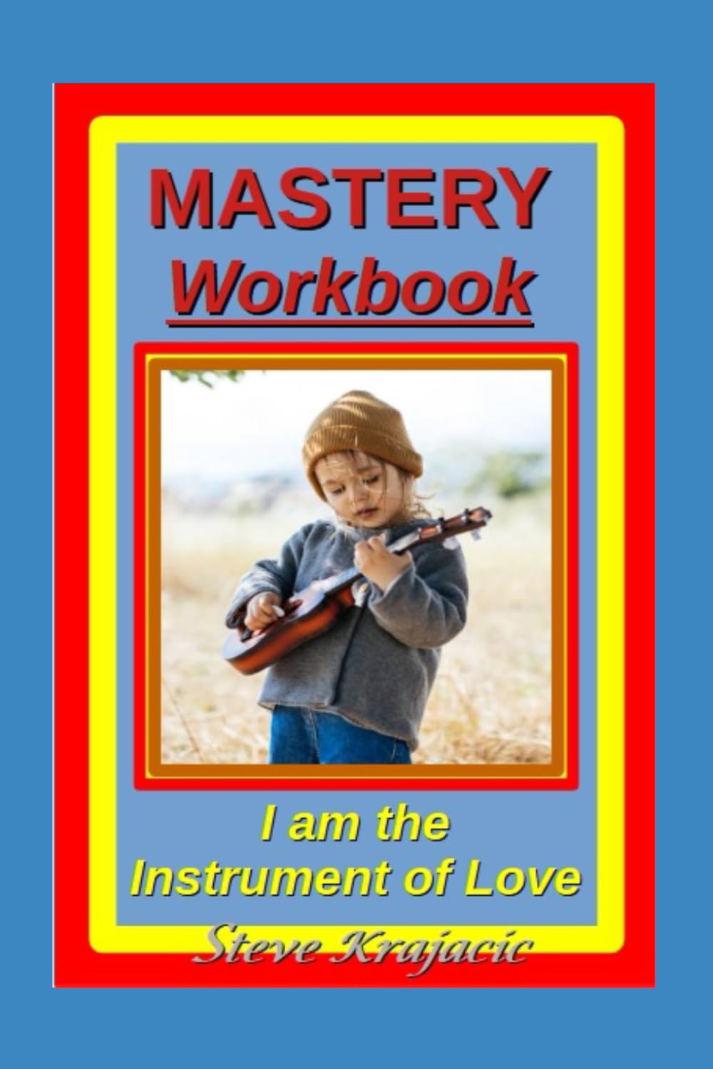 Mastery Workbook: I am the Instrument of Love