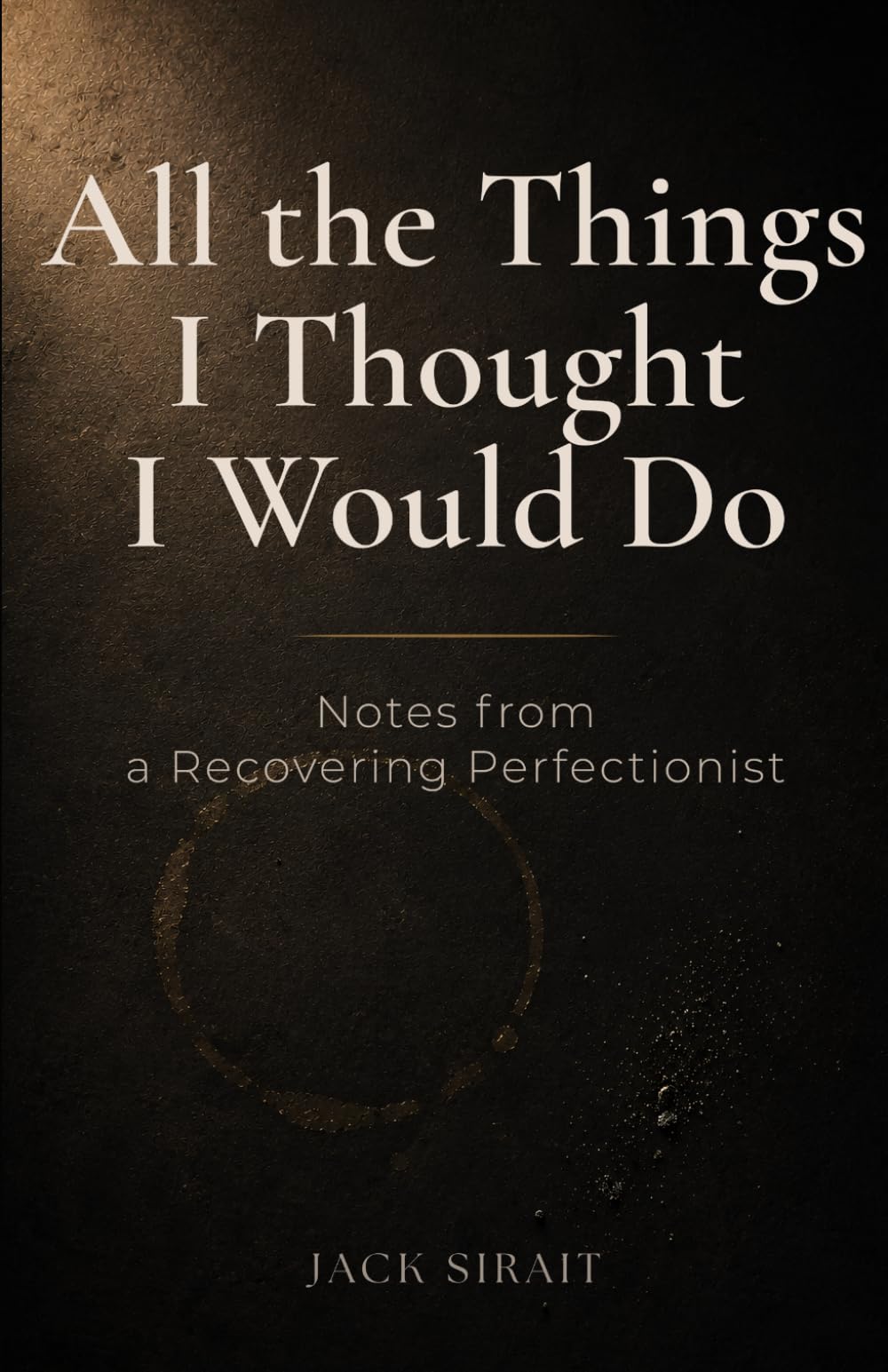 All the Things I Thought I Would Do: Notes from a Recovering Perfectionist