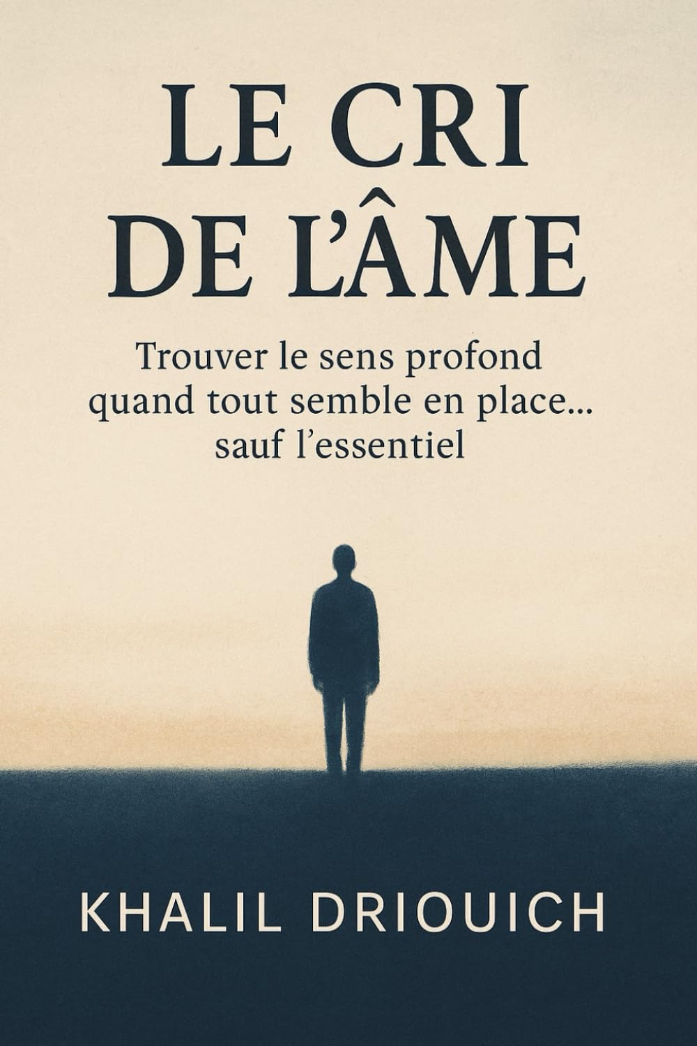 Le Cri de l'âme: Trouver le sens profond quand tout semble en place… sauf l’essentiel