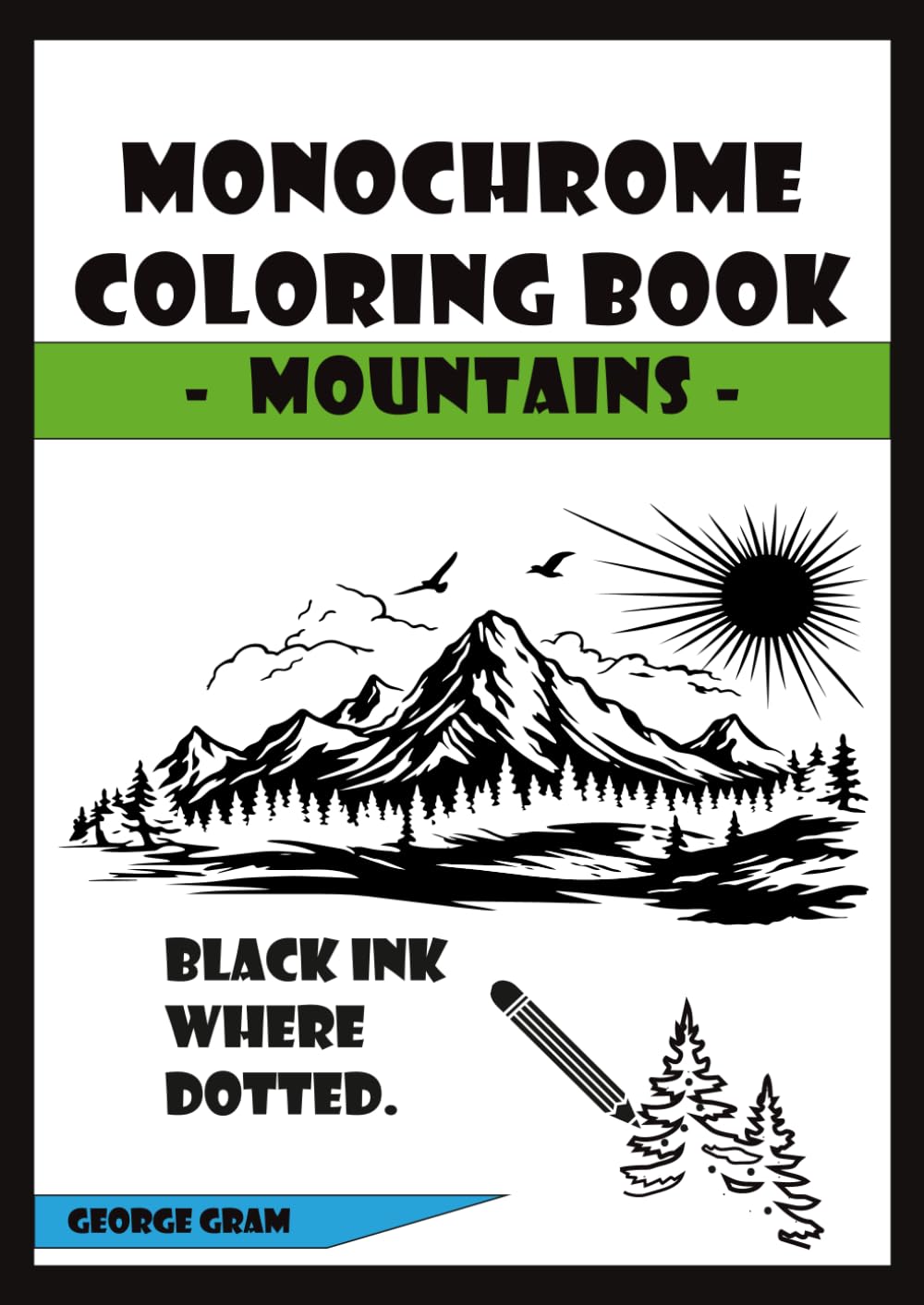 The Mindful Monochrome Coloring Book: A Monochrome Coloring Book for Adults Featuring Mindful Monochrome Coloring, Cozy Monochrome Designs, and Relaxing One-Color Patterns