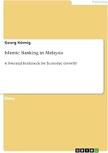 Islamic Banking in Malaysia: A Potential Bottleneck for Economic Growth?