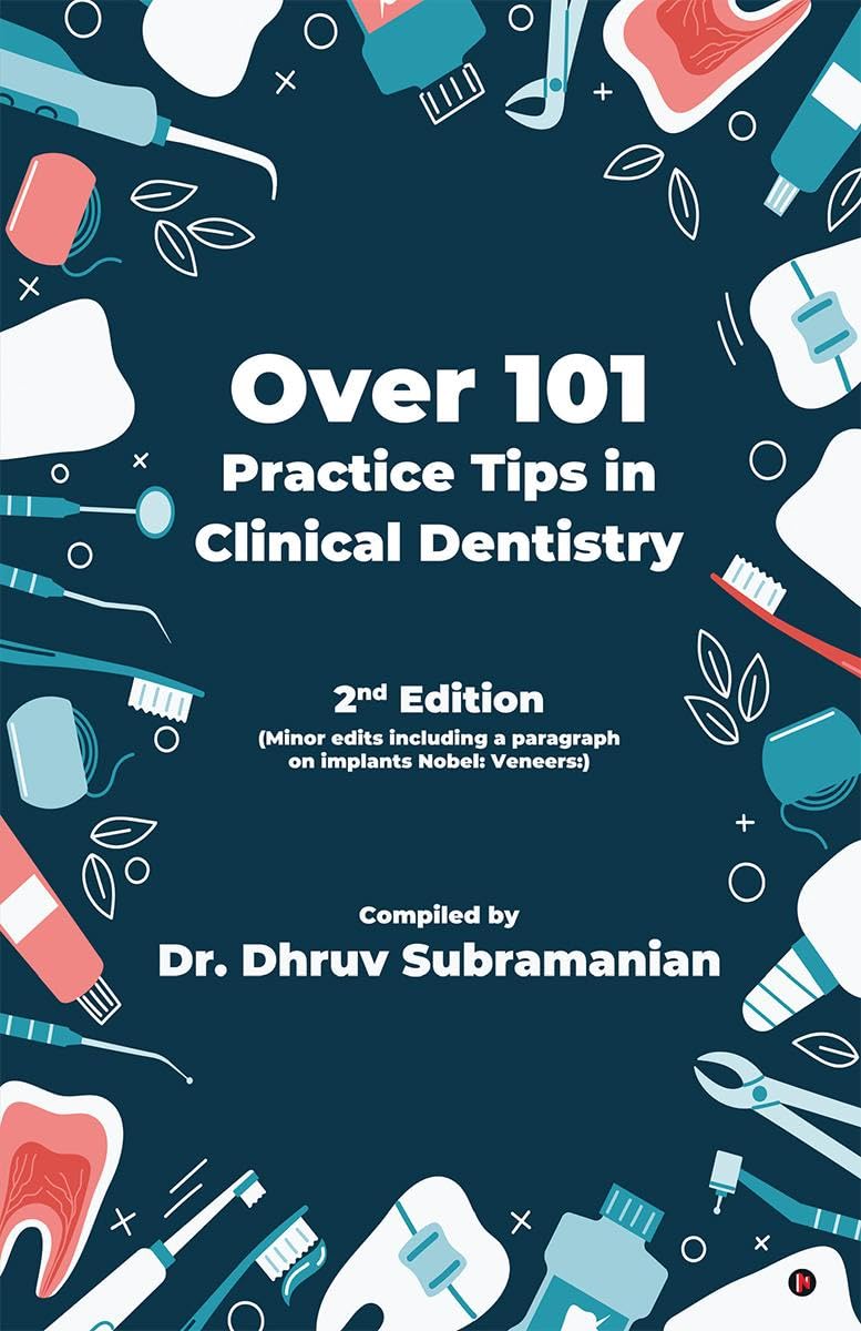 Over 101 Practice Tips in Clinical Dentistry : 2nd Edition (Minor edits including paragraph on implants Nobel: Veneers:)