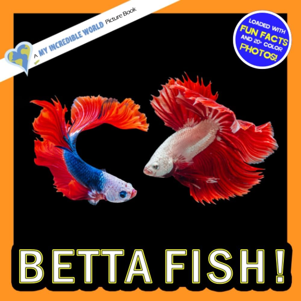 Betta Fish!: A My Incredible World Picture Book for Children (My Incredible World: Nature and Animal Picture Books for Children)
