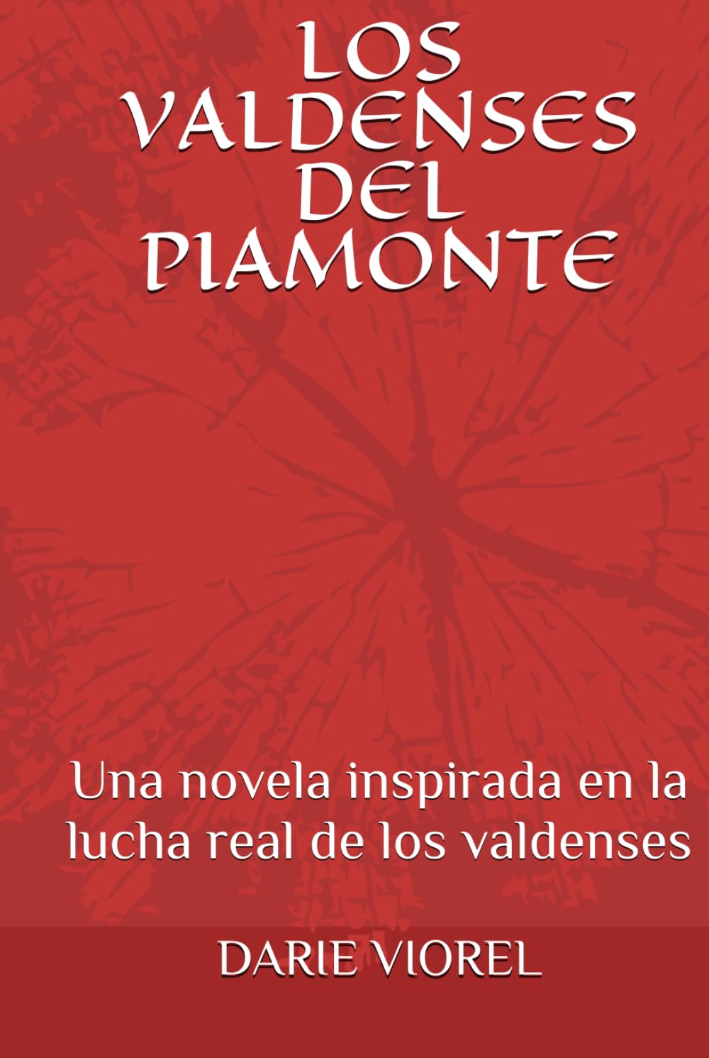 LOS VALDENSES DEL PIAMONTE: Una novela inspirada en la lucha real de los valdenses