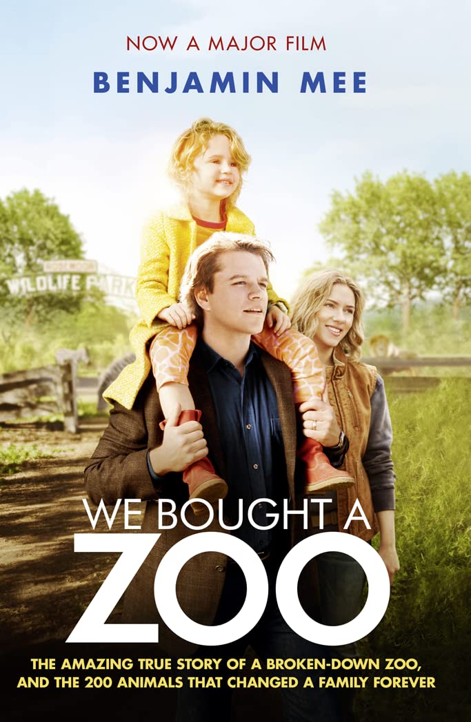 We Bought a Zoo: The Amazing True Story of a Broken-Down Zoo, and the 200 Animals That Changed a Family Forever
