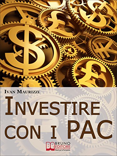 Investire con i PAC. Come Capitalizzare il Denaro Creando un Rendimento Costante con la Formula dell'Interesse Composto (Ebook Italiano - Anteprima Gratis): ... con la Formula dell'Interesse Composto
