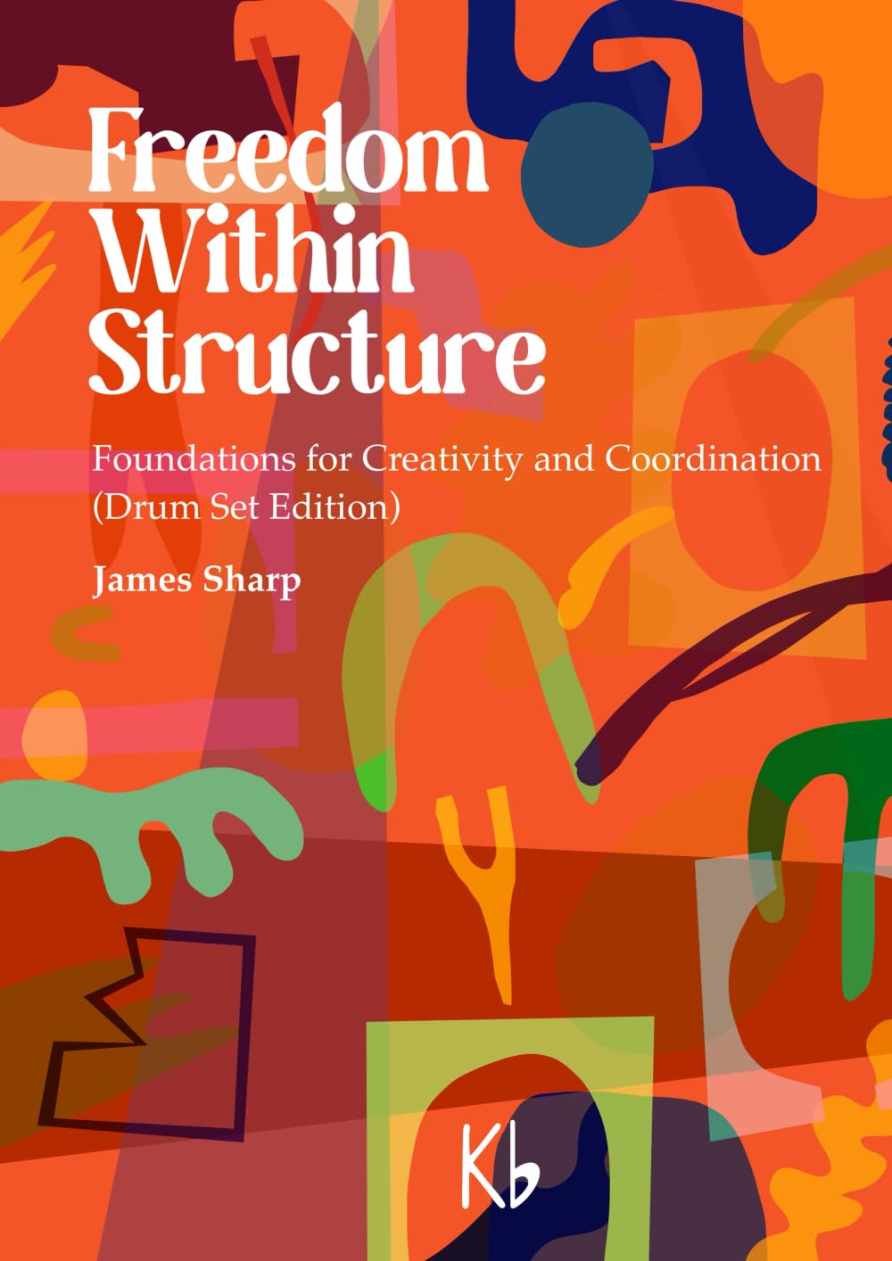 Freedom Within Structure: Foundations for Creativity & Coordination (Drum Set Edition): 2
