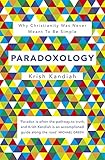 Paradoxology: Why Christianity Was Never Meant to Be Simple