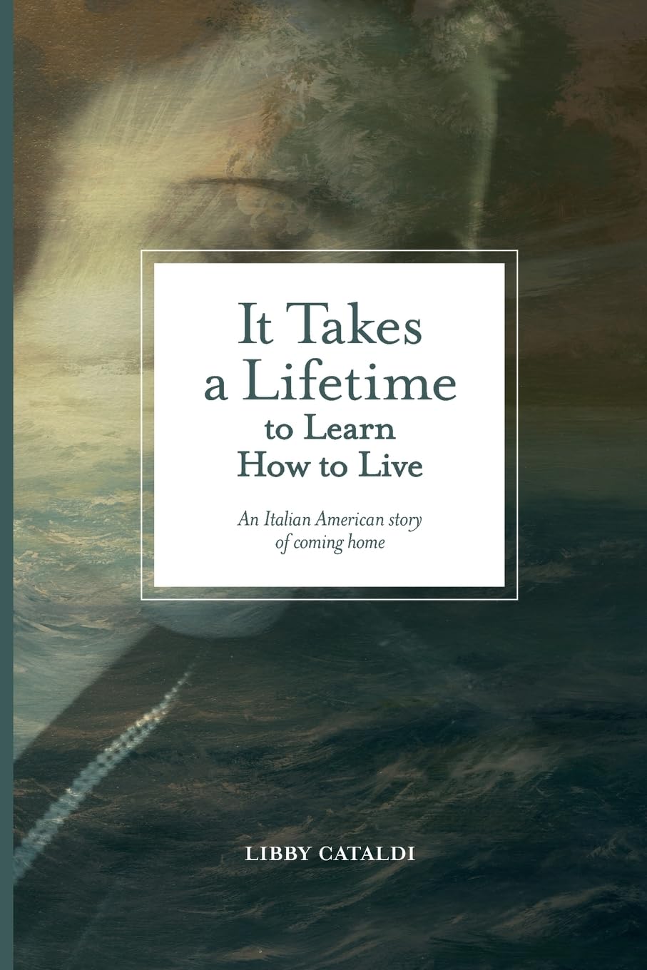 It Takes a Lifetime to Learn How to Live: An Italian American story of coming home: 184 (VIA Folios)