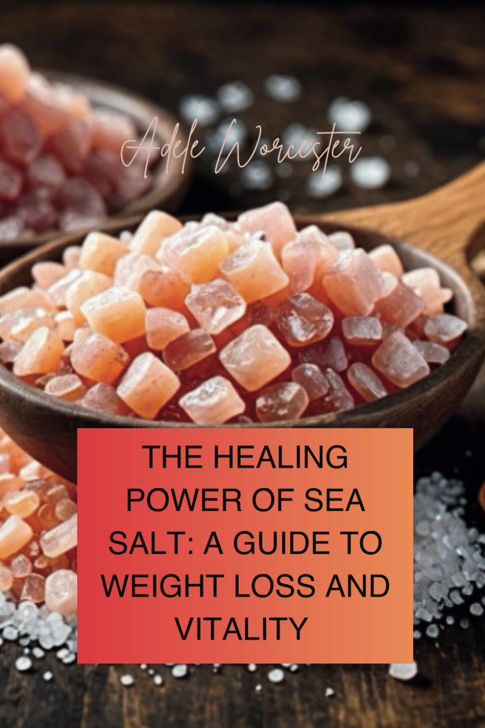 THE HEALING POWER OF SEA SALT: A GUIDE TO WEIGHT LOSS AND VITALITY