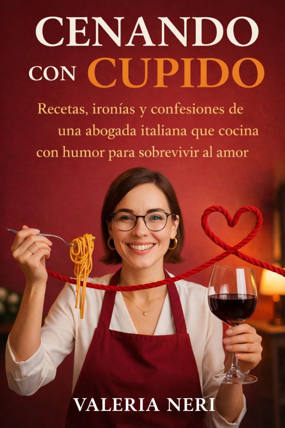 Cenando con Cupido: Recetas, ironías y confesiones de una abogada italiana que cocina con humor para sobrevivir al amor