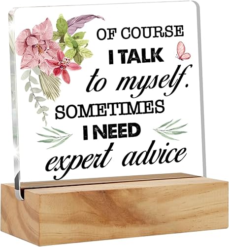 Letrero acrílico de acrílico con texto en inglés "Of Course I Talk to Myself Sometimes I Need Expert Advice" para escritorio, placa acrílica,