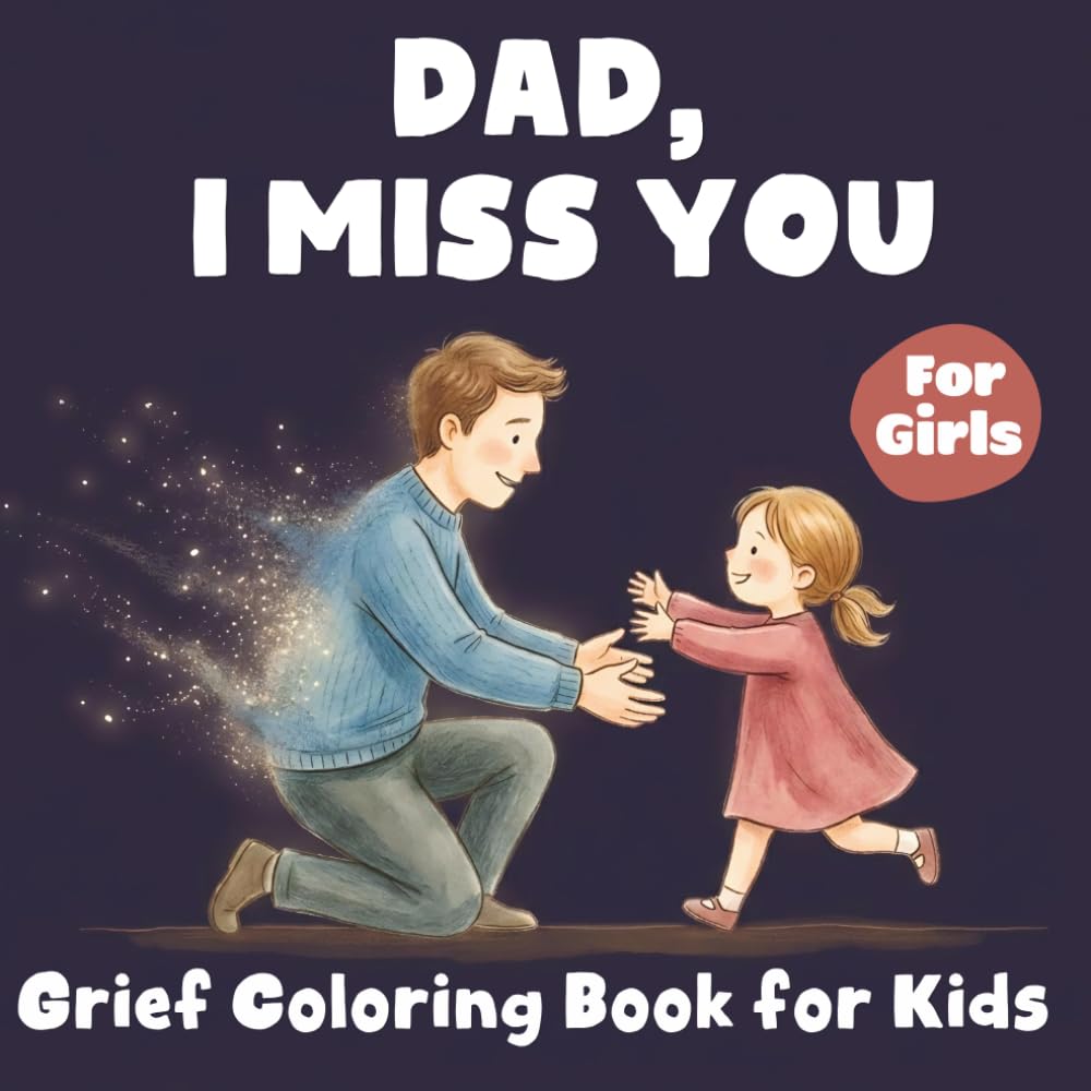 Dad, I Miss You Grief Coloring Book for Kids: Comforting Positive Affirmations and Simple Drawings for Girls