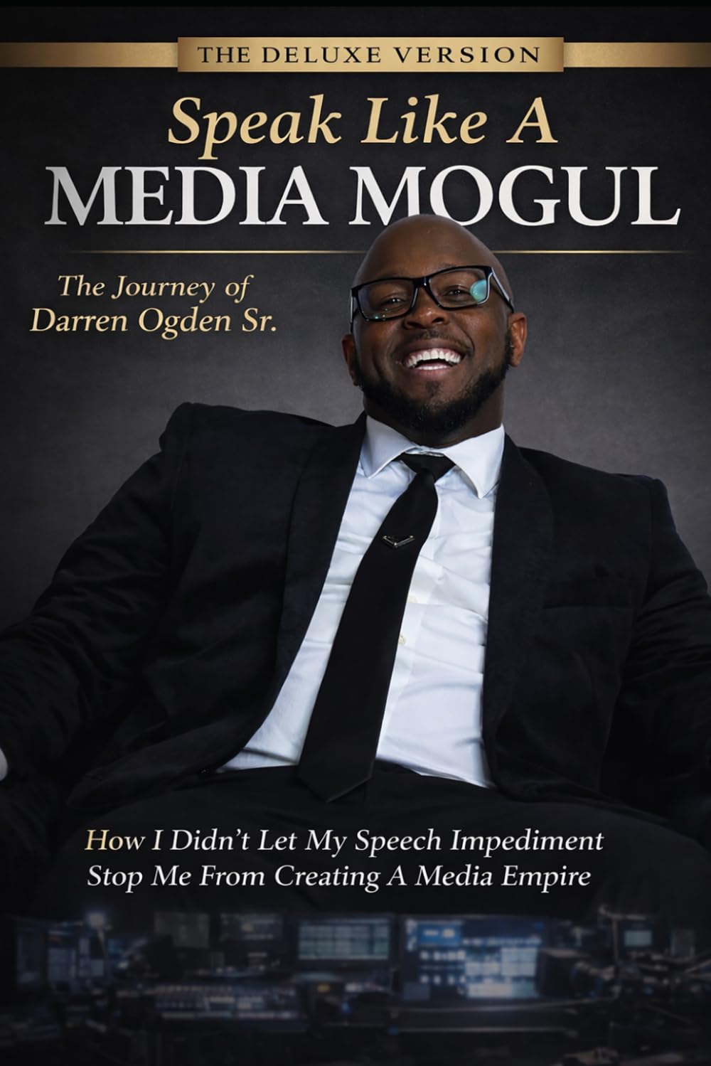 "Speak Like A Media Mogul" The Journey of Darren Ogden Sr: How I Didn't Let My Speech Impediment Stop Me From Creating a Media Empire