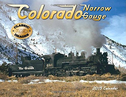 Colorado Narrow Gauge 2015 Calendar (Classic Rail Images) Calendar – Wall Calendar, June 15, 2014