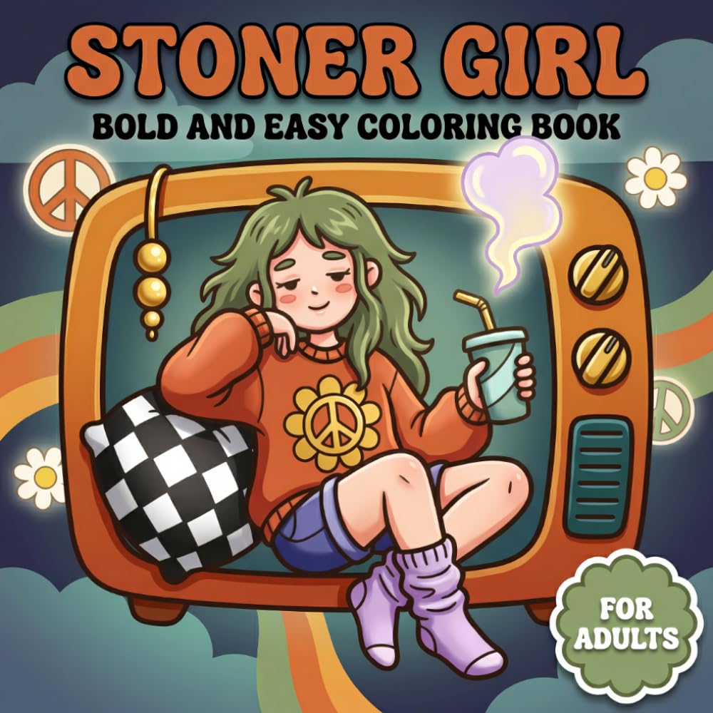 Stoner Girl: Fun And Easy Coloring Book For Adults Filled With Cute Groovy Art, Calm Moments, And Imaginative Relaxation