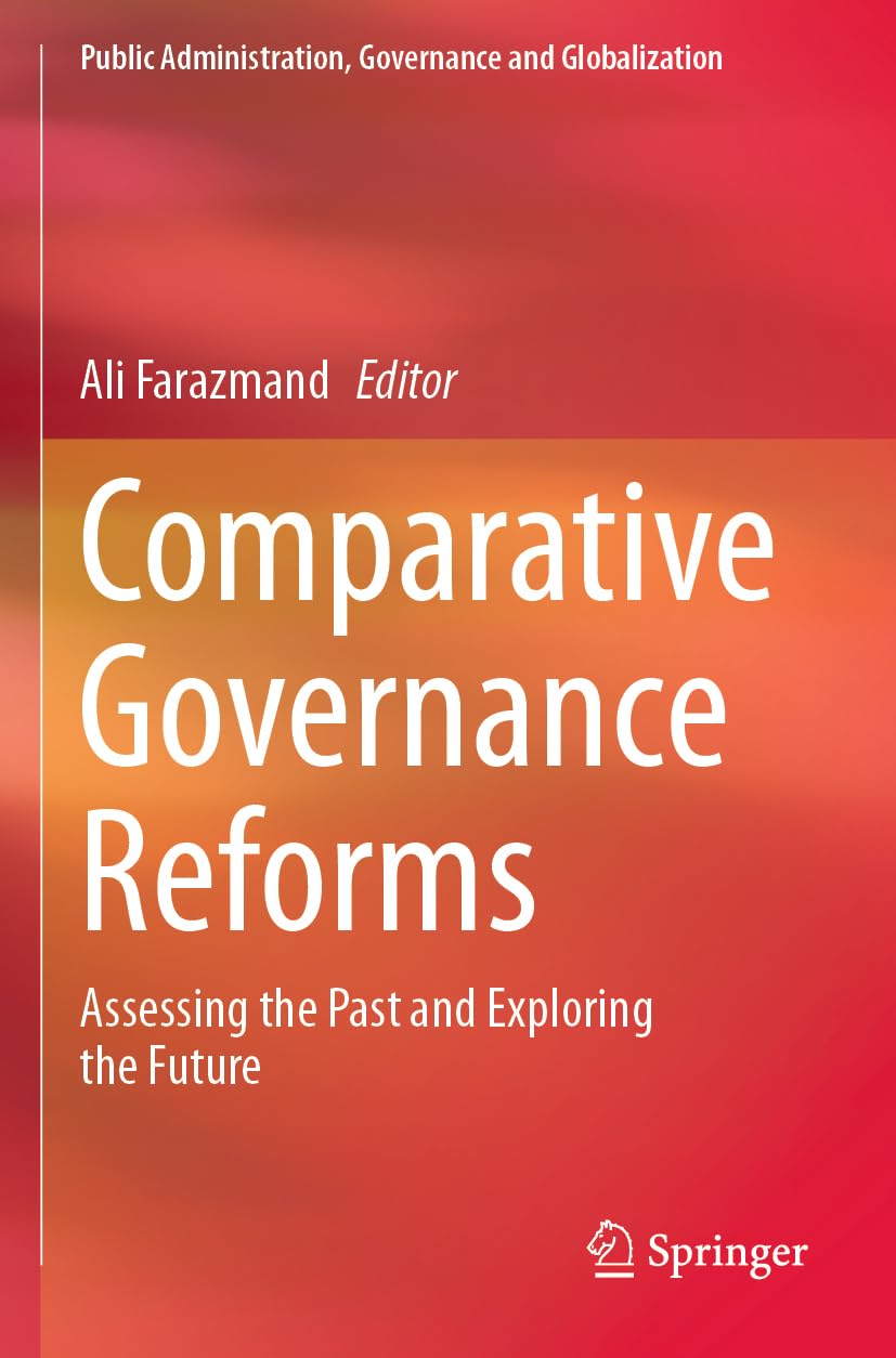 Comparative Governance Reforms: Assessing the Past and Exploring the Future (Public Administration, Governance and Globalization, 52)