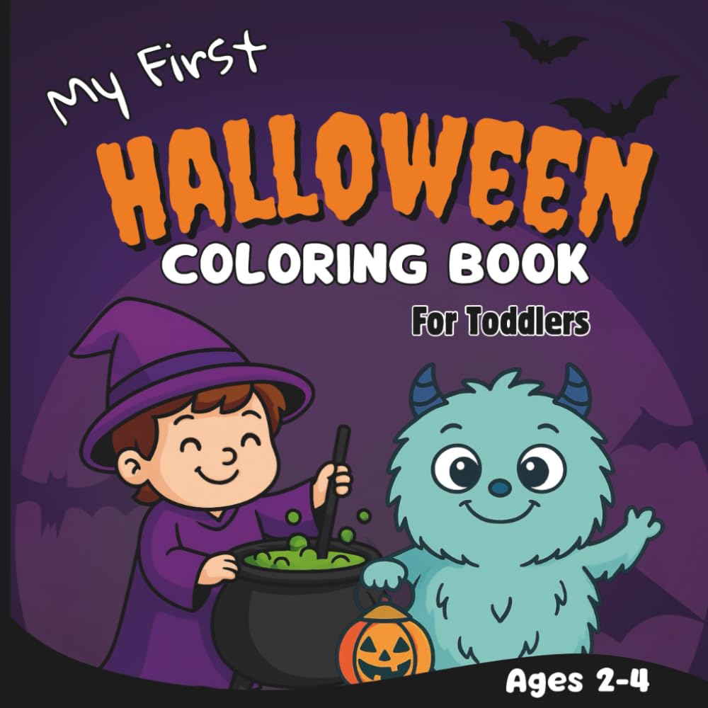 My First Halloween Coloring Book for Toddlers: 50 Pages Big and Easy Halloween Images to Color for Kids Ages 2–4 — Pumpkins, Ghosts, Monsters, Witches and More!