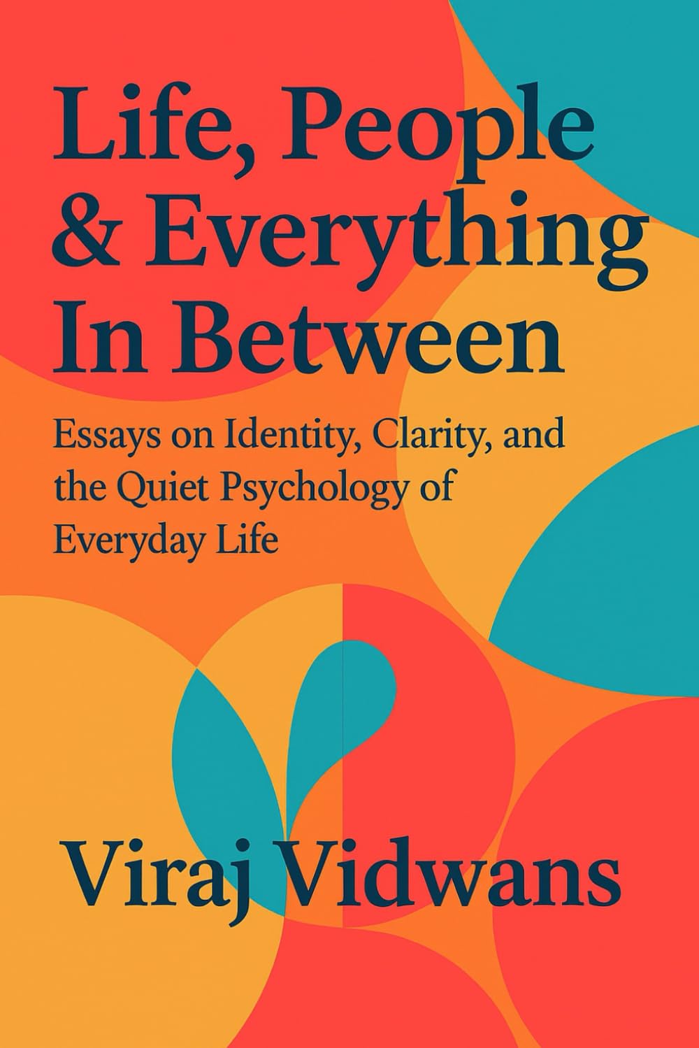 Life, People & Everything In Between: Essays on Identity, Clarity, and the Quit Psychology of Everyday Life