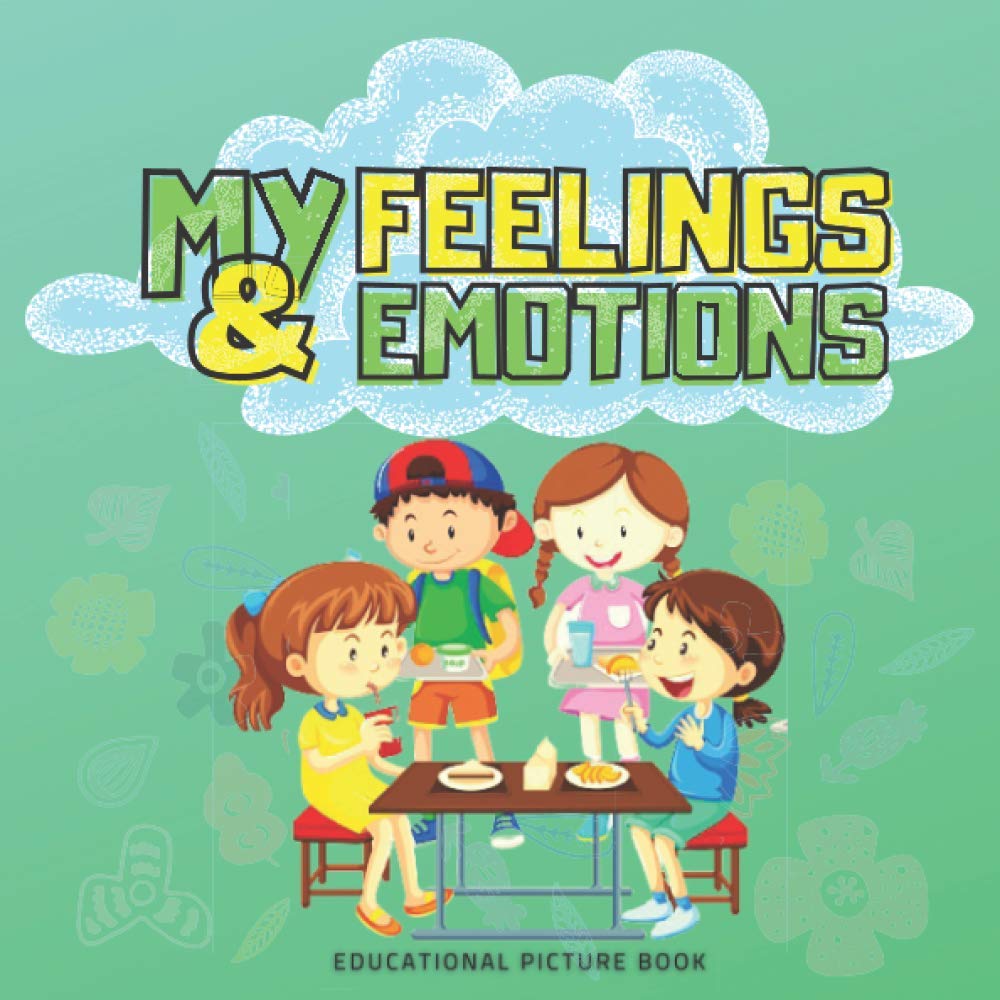 My Feelings & Emotions Educational Picture Book: Learning Book for Kids 5-7 Year Olds. Teach your Child to get know emotions.