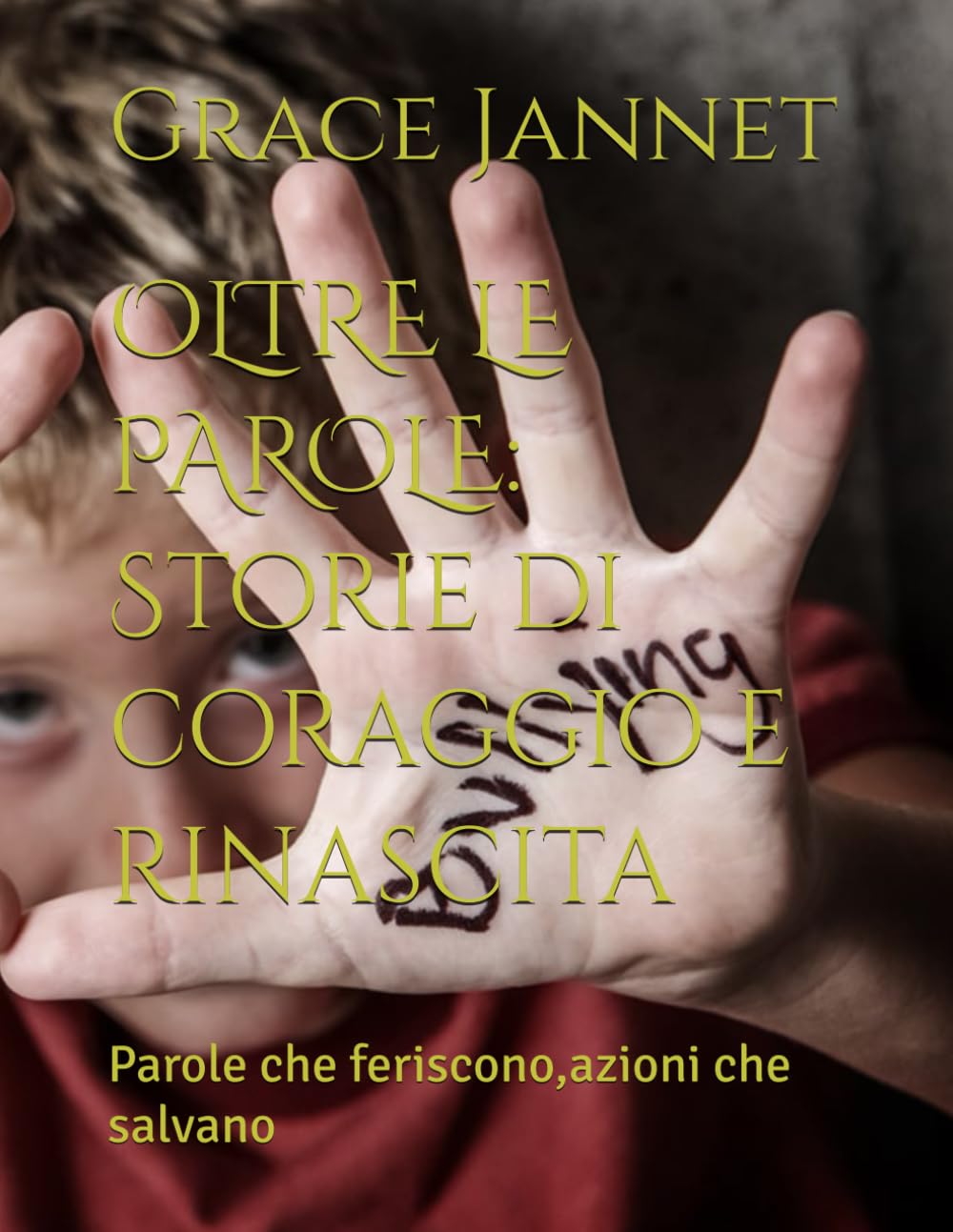 OLTRE LE PAROLE: Storie di coraggio e rinascita: Parole che feriscono,azioni che salvano