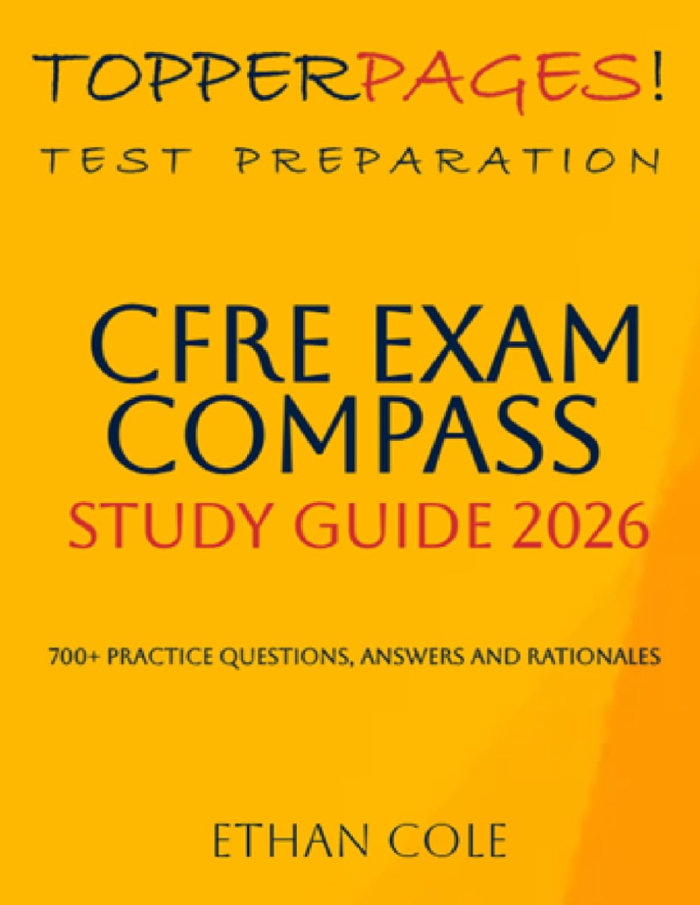 CFRE EXAM COMPASS STUDY GUIDE 2026 : The Guide to Navigating the CFRE Exam Preparation Process: 700+ Practice Questions, Answer and Rationales