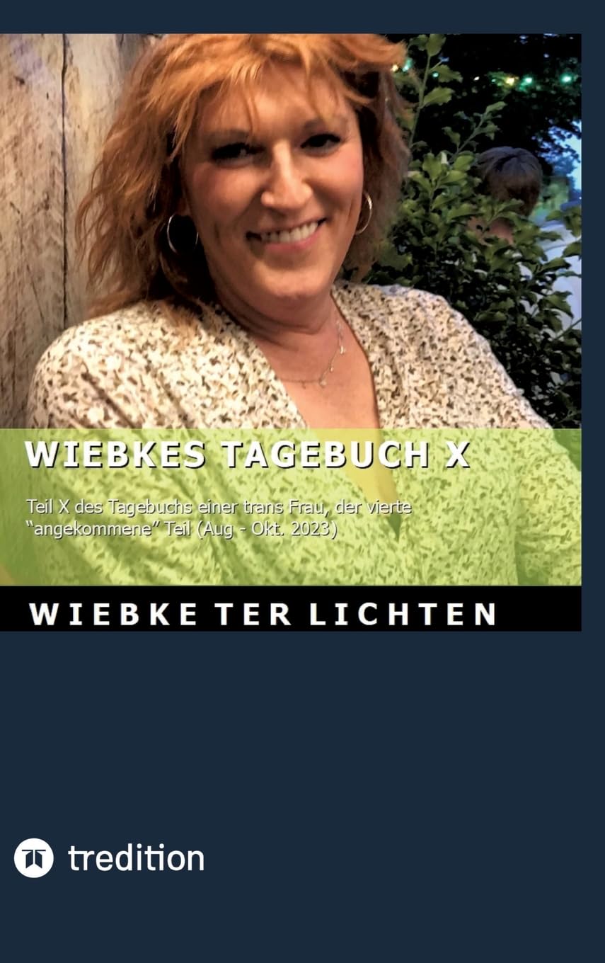 Wiebkes Tagebuch X: Teil X des Tagebuchs einer trans Frau, der vierte "angekommene" Teil (August bis Oktober 2023)
