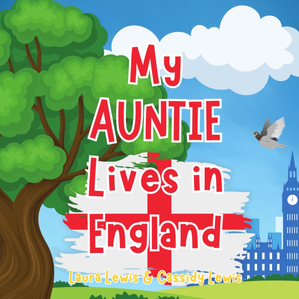 My Auntie Lives In England: A Children’s Book For Families Who Live Far Apart, Perfect For Long-Distance Family Bonding