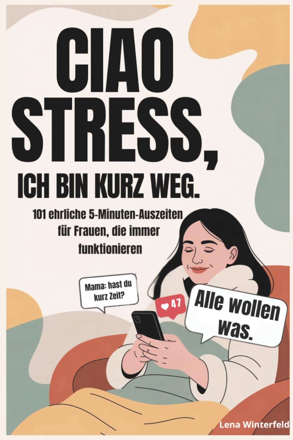Ciao Stress, ich bin kurz weg: 101 ehrliche 5-Minuten-Auszeiten für Frauen, die immer funktionieren