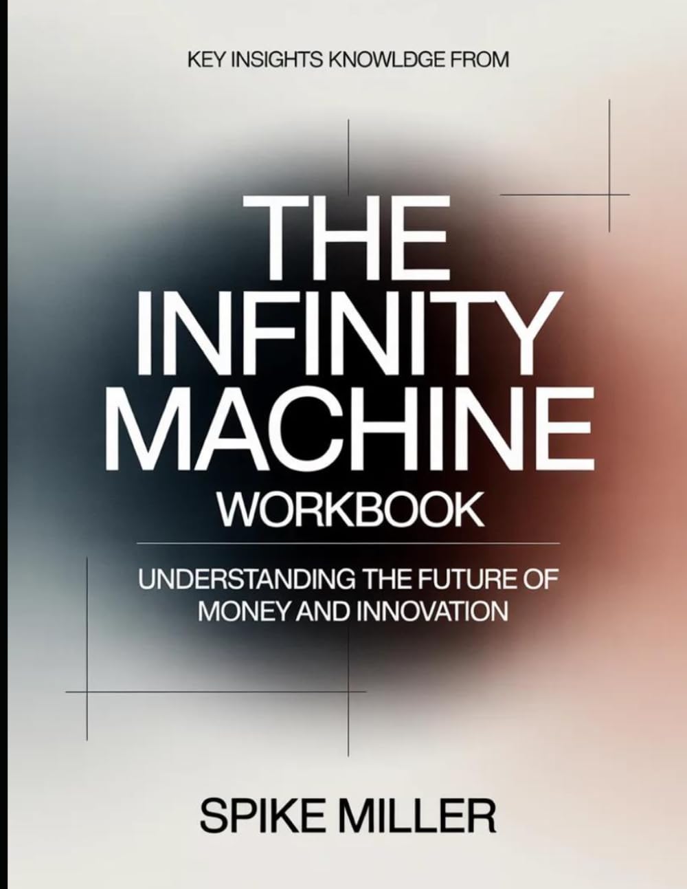 Key Insight Knowledge from The Infinity Machine: Understanding the Future of Money and Innovation