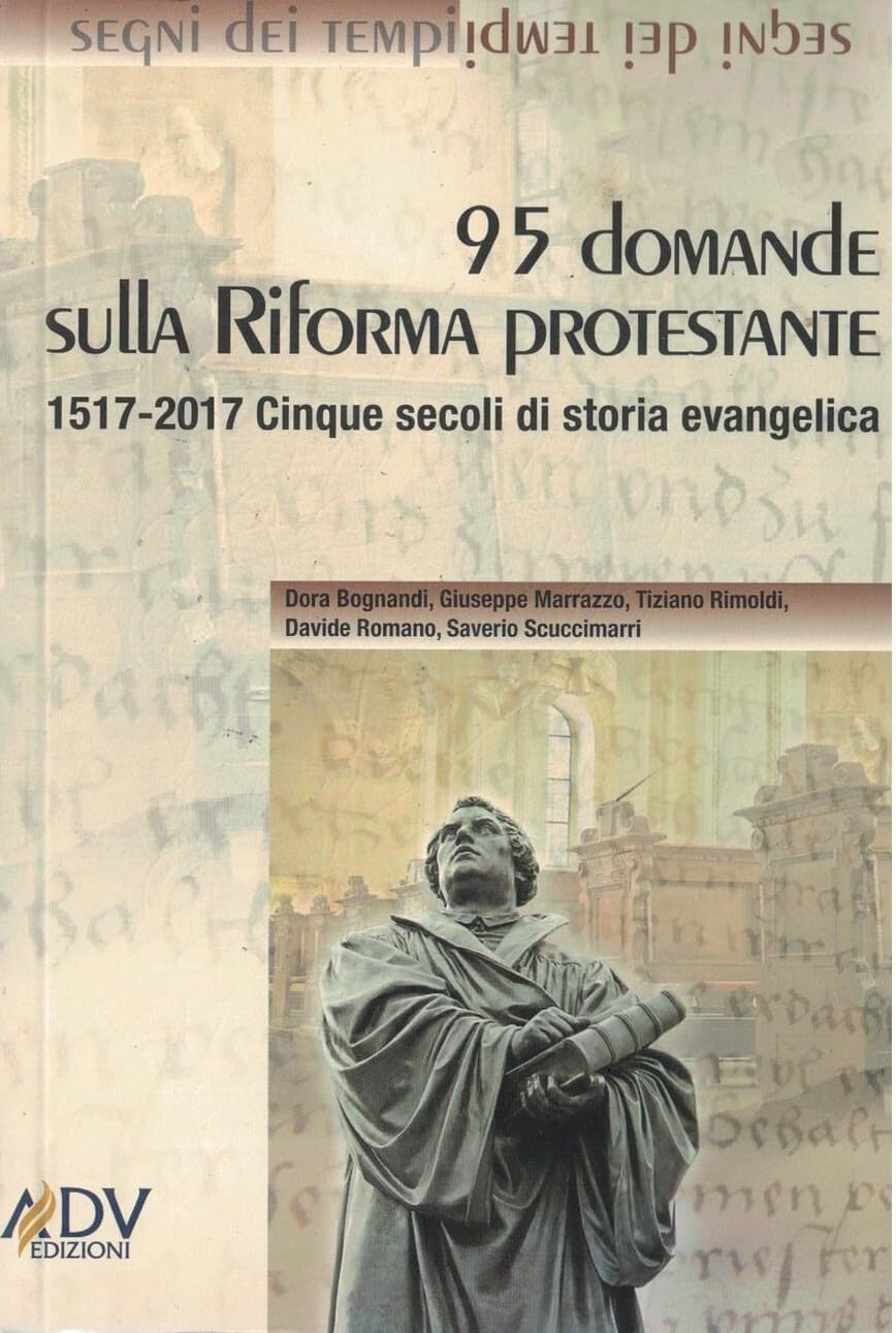 95 domande sulla riforma protestante. 1517-2017 cinque secoli di storia evangelica