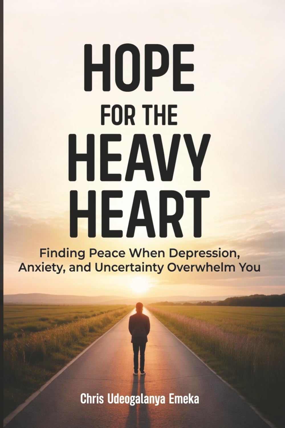Hope for the Heavy Heart: Finding Peace When Depression, Anxiety, and Uncertainty Overwhelm You