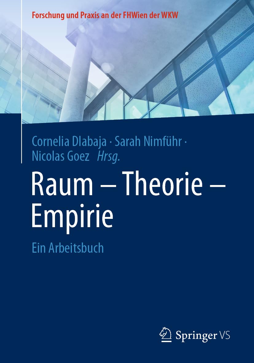 Raum - Theorie - Empirie: Ein Arbeitsbuch (Forschung und Praxis an der FHWien der WKW)